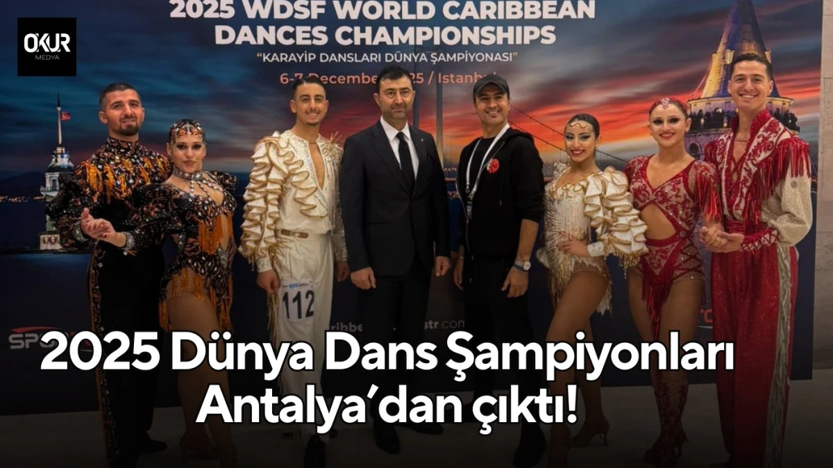 2025 Dünya Dans Şampiyonları Antalya’dan çıktı!