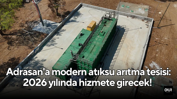 Adrasan'a modern atıksu arıtma tesisi: 2026 yılında hizmete girecek! 
