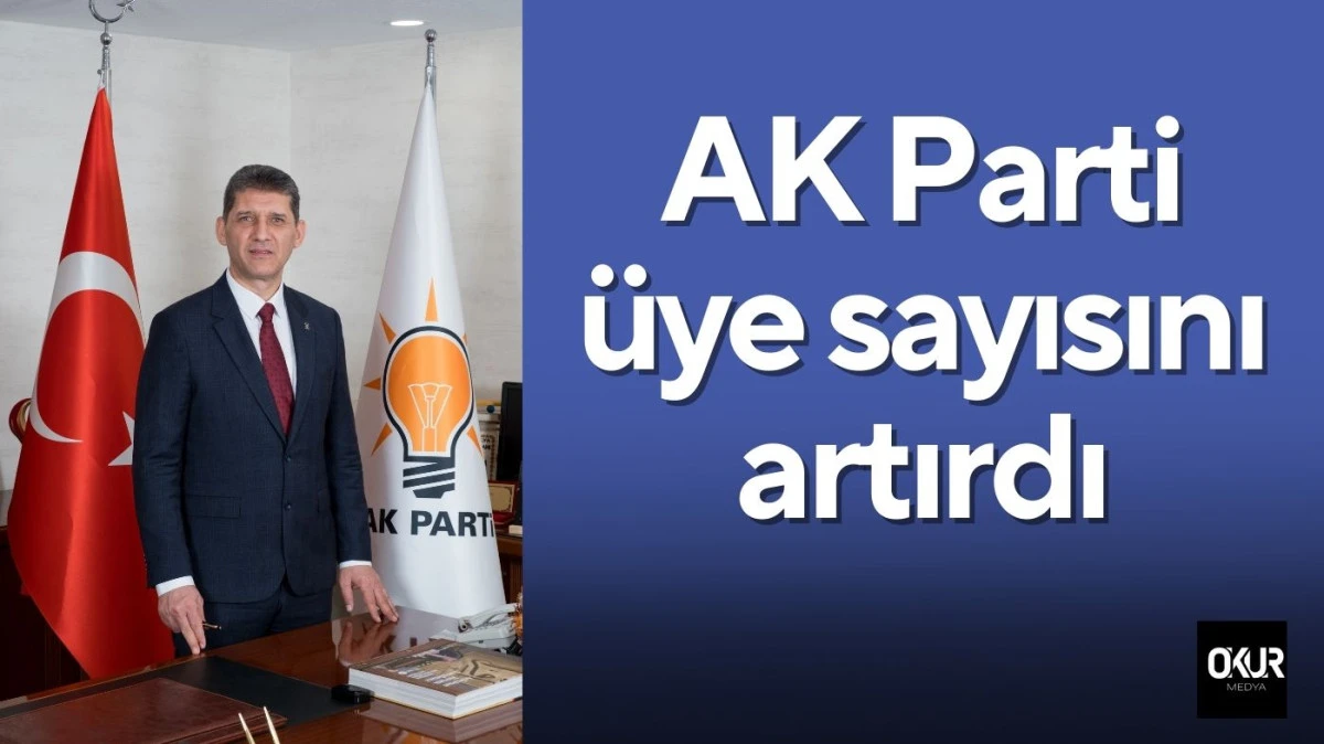 AK Parti &uuml;ye sayısını artırdı