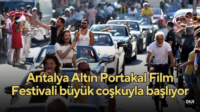 Antalya Altın Portakal Film Festivali büyük coşkuyla başlıyor 