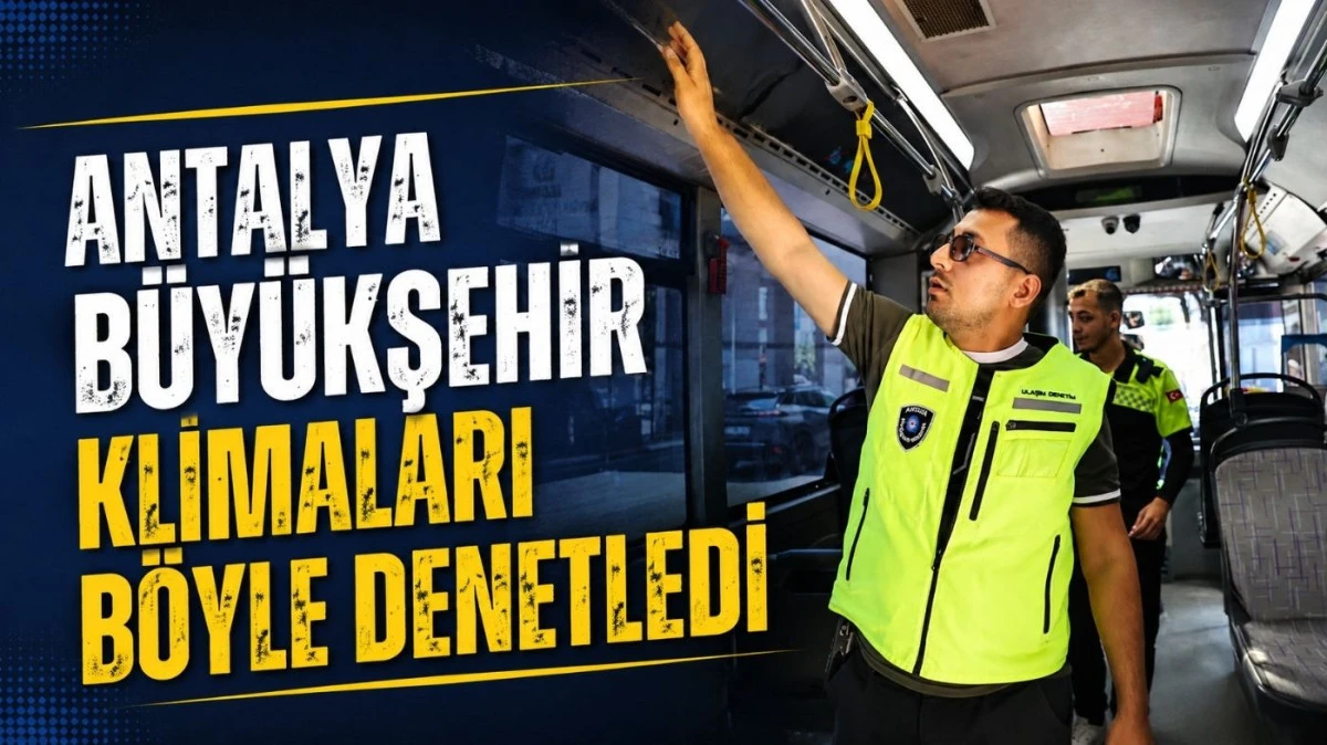 Antalya B&uuml;y&uuml;kşehir&rsquo;in klima denetimi g&uuml;ndem oldu! Neden boş otob&uuml;slere bakılıyor?