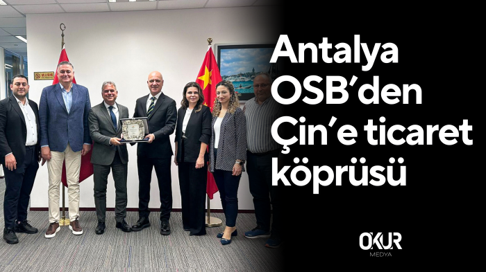 Antalya OSB’den Çin’e ticaret köprüsü