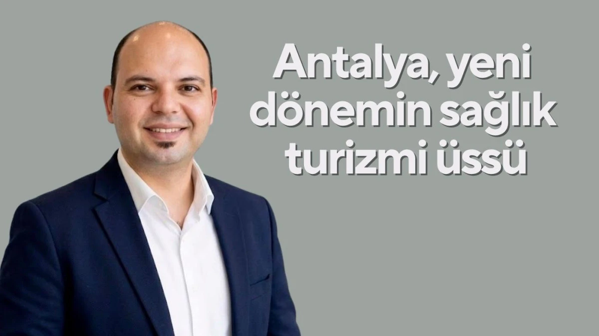 Antalya, yeni d&ouml;nemin sağlık turizmi &uuml;ss&uuml;: T&uuml;rkiye'nin "g&uuml;venli liman" rol&uuml; b&ouml;lgeyi nasıl d&ouml;n&uuml;şt&uuml;r&uuml;yor?