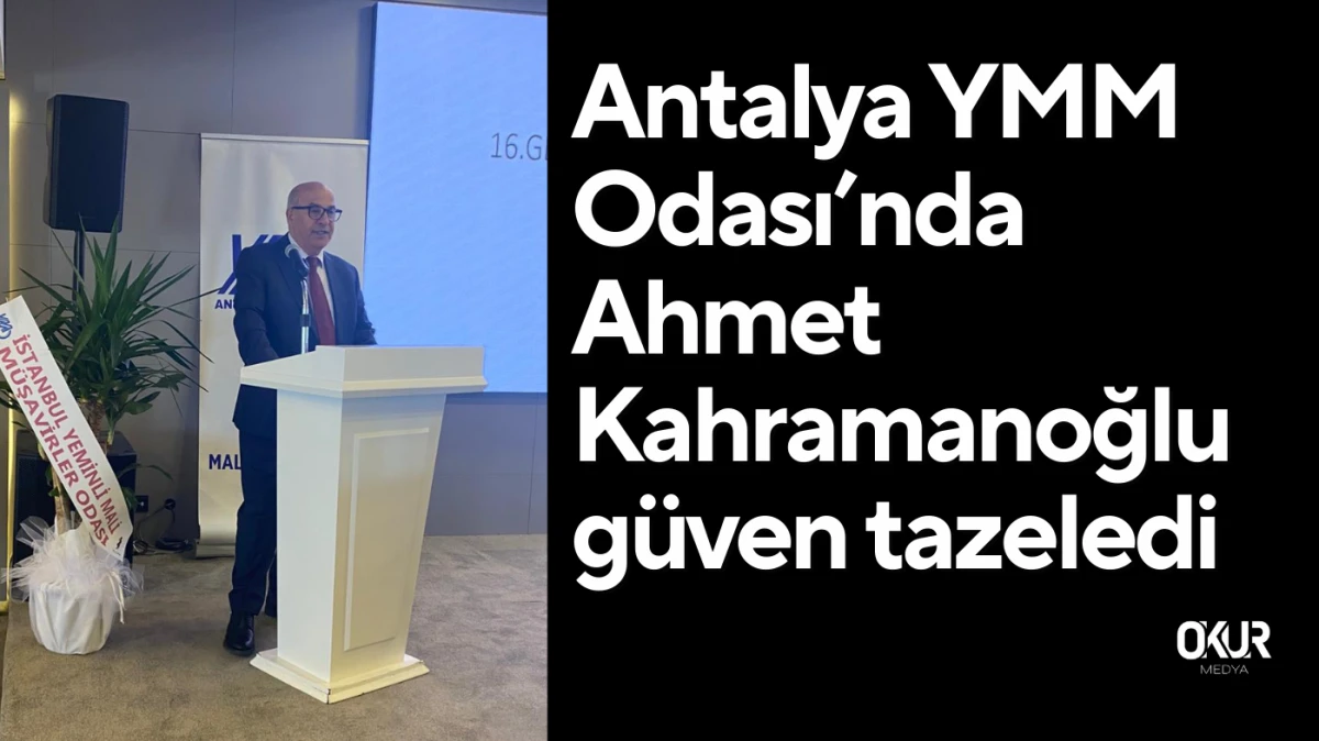 Antalya YMM Odası’nda Ahmet Kahramanoğlu güven tazeledi