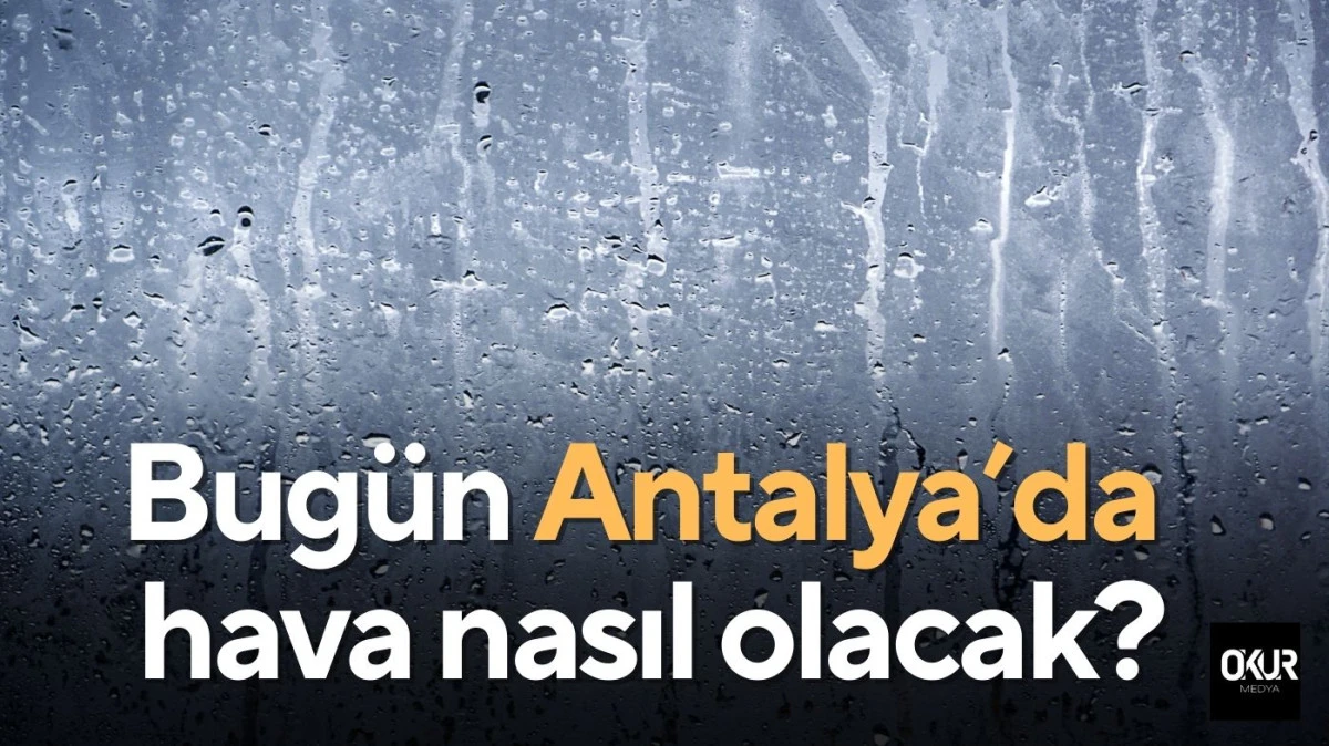 Antalya&rsquo;da 1 Şubat yağmur ve fırtına uyarısı