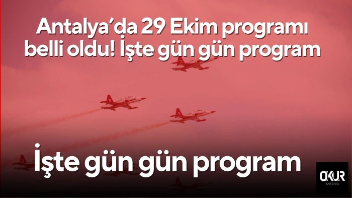 Antalya’da 29 Ekim programı belli oldu! İşte gün gün program