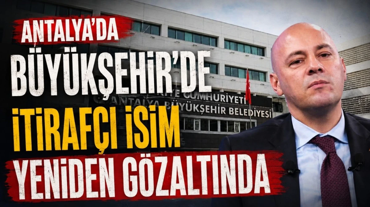 Antalya&rsquo;da B&uuml;y&uuml;kşehir&rsquo;de itiraf&ccedil;ı isim yeniden g&ouml;zaltında