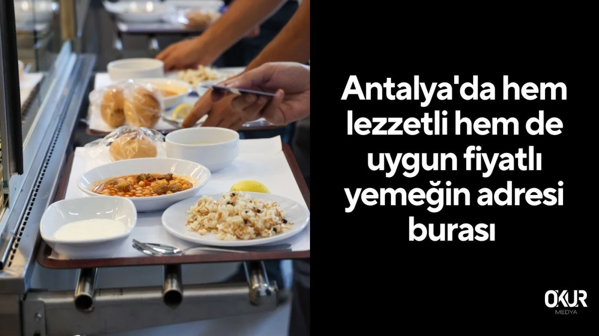 Antalya'da hem lezzetli hem de uygun fiyatlı yemeğin adresi burası 