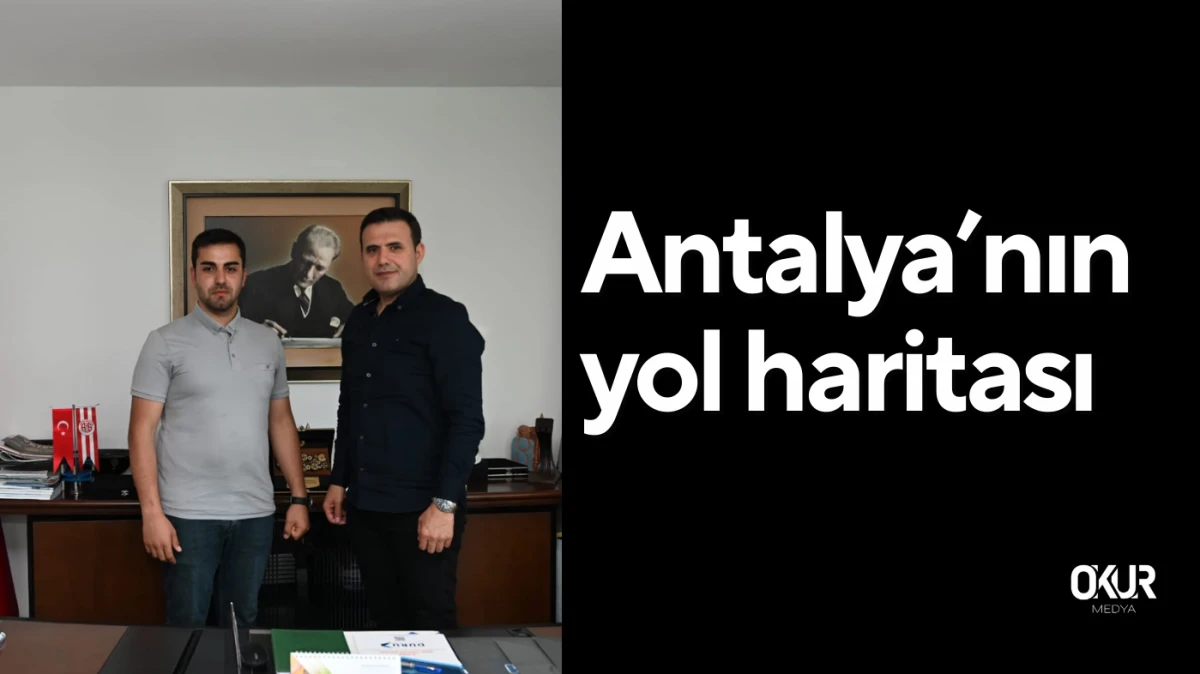Antalya’nın yol haritası
