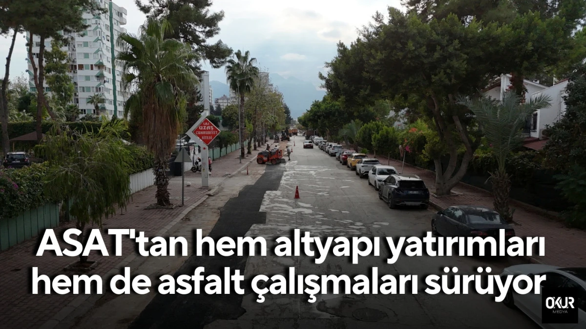 ASAT'tan hem altyapı yatırımları hem de asfalt çalışmaları sürüyor 