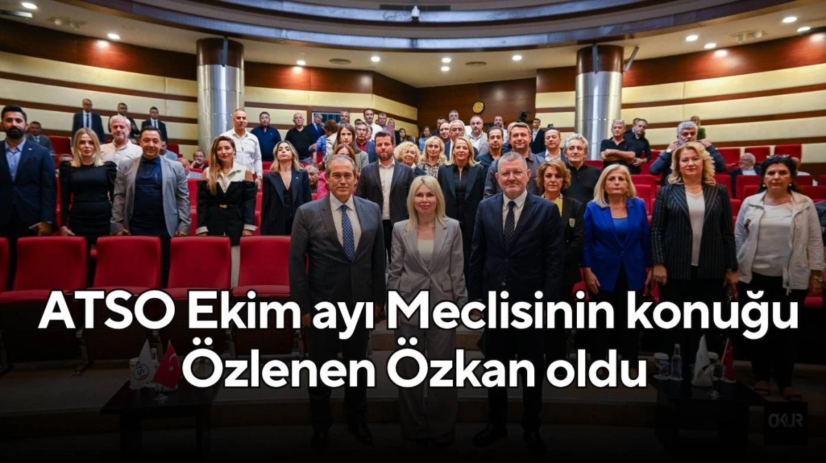 ATSO Ekim ayı Meclisinin konuğu Rektör Rrof. Dr. Özlenen Özkan oldu 