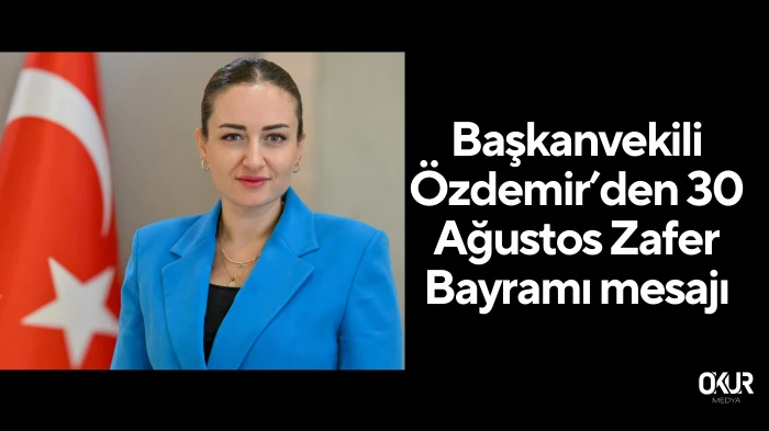Başkanvekili Özdemir’den 30 Ağustos Zafer Bayramı mesajı
