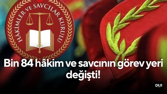 Bin 84 hâkim ve savcının görev yeri değişti!