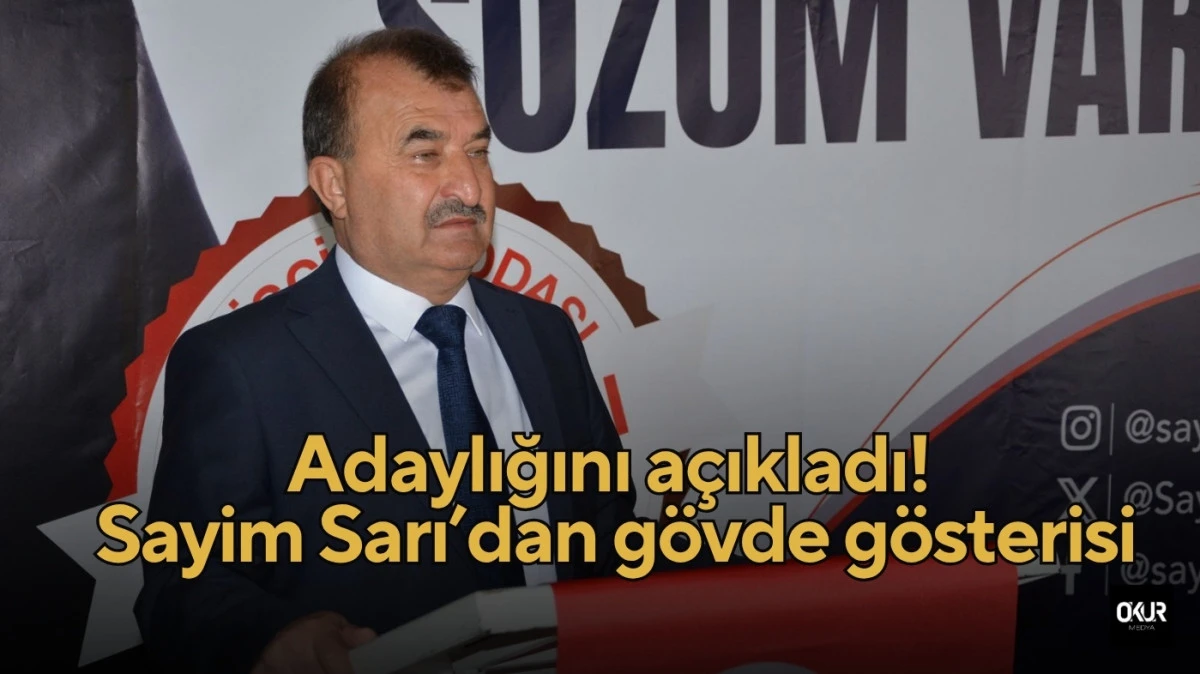 Büyük buluşma ile adaylığını açıkladı! Sayim Sarı’dan gövde gösterisi