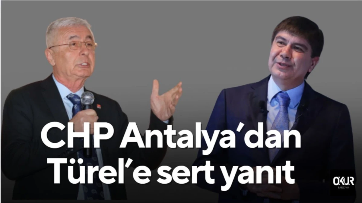 CHP Antalya&rsquo;dan T&uuml;rel&rsquo;e sert yanıt