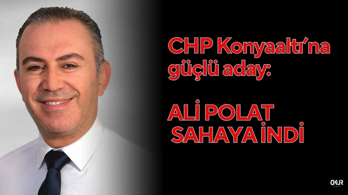 CHP Konyaaltı’na güçlü aday:  Ali Polat sahaya indi