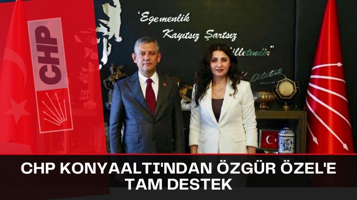 CHP Konyaaltı&rsquo;ndan &Ouml;zg&uuml;r &Ouml;zel&rsquo;e tam destek