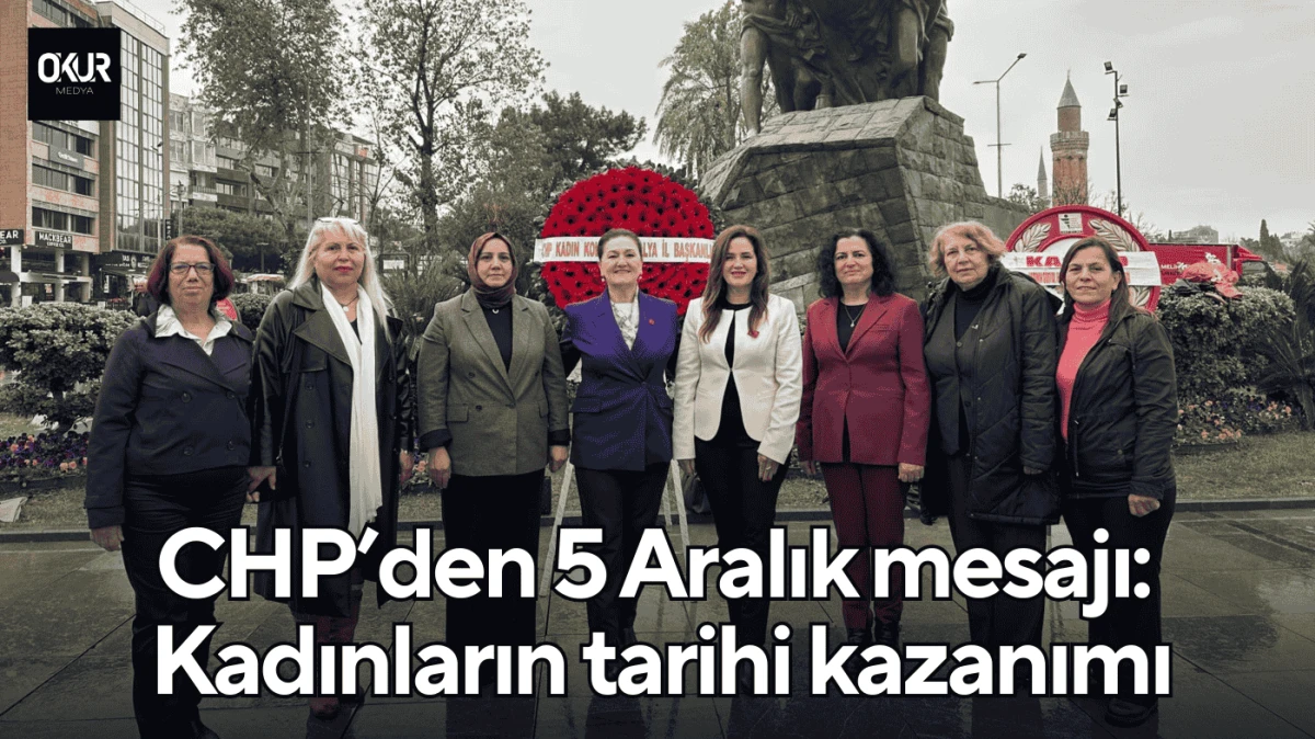 CHP’den 5 Aralık mesajı: Kadınların tarihi kazanımı