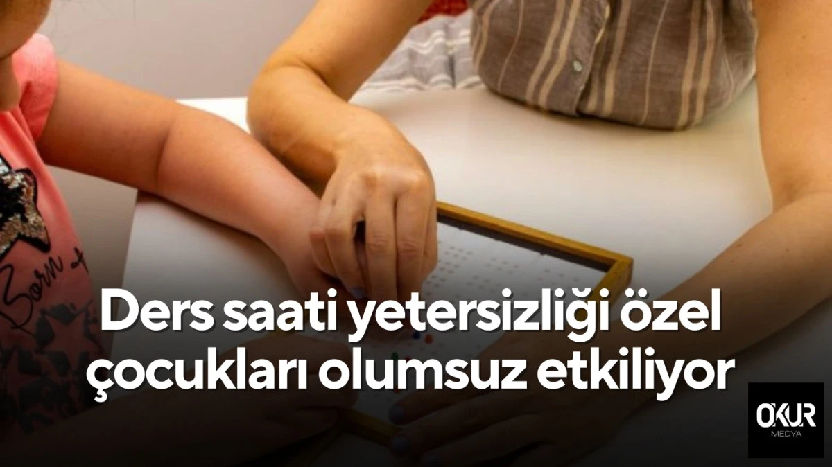 Ders saati yetersizliği özel çocukları olumsuz etkiliyor