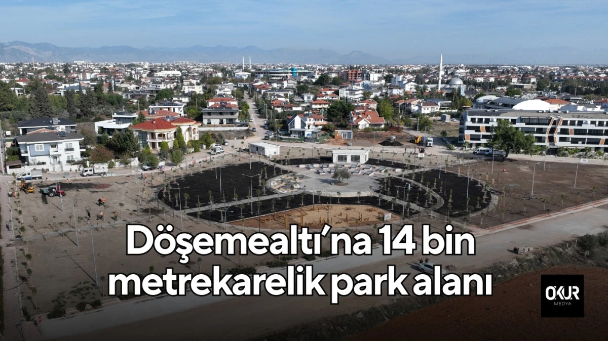 Döşemealtı’na 14 bin metrekarelik park alanı