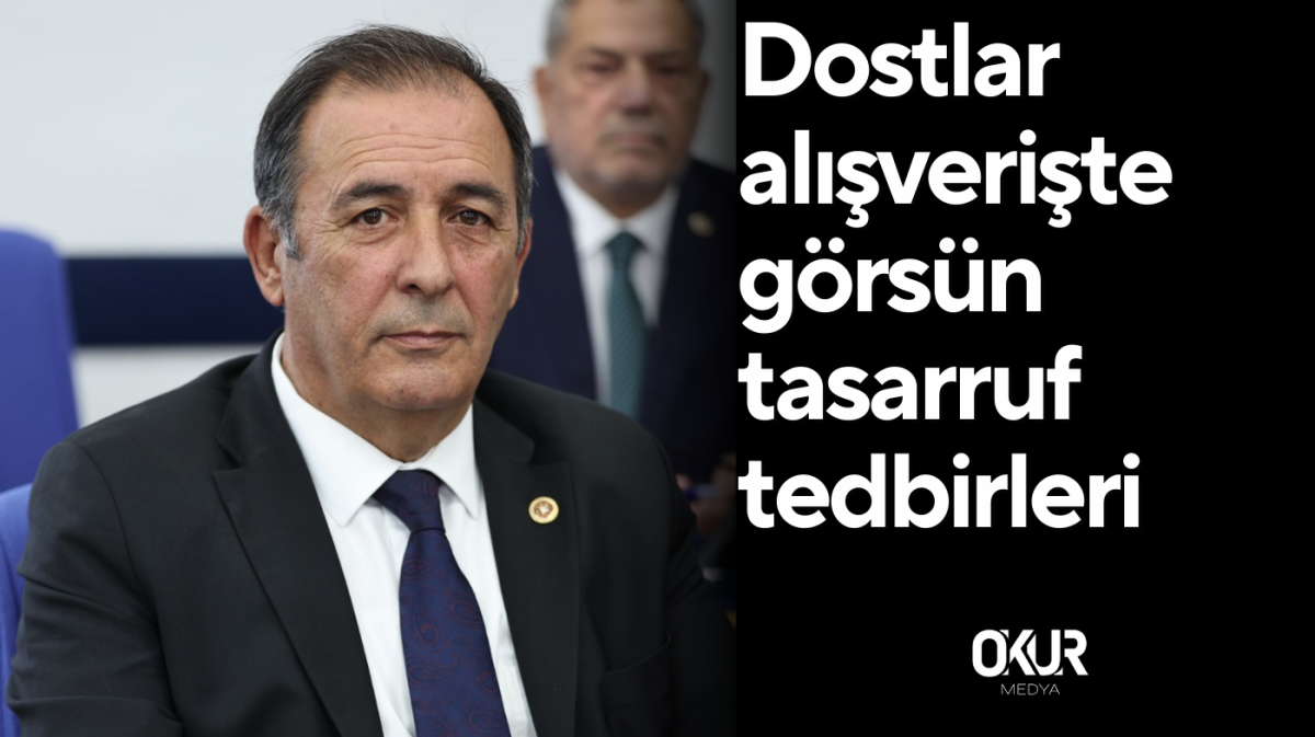 Dostlar alışverişte görsün tasarruf tedbirleri