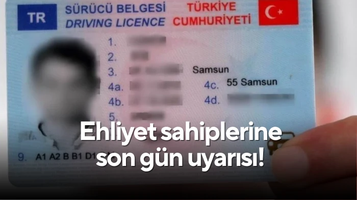 Ehliyet sahiplerine son gün uyarısı! 
