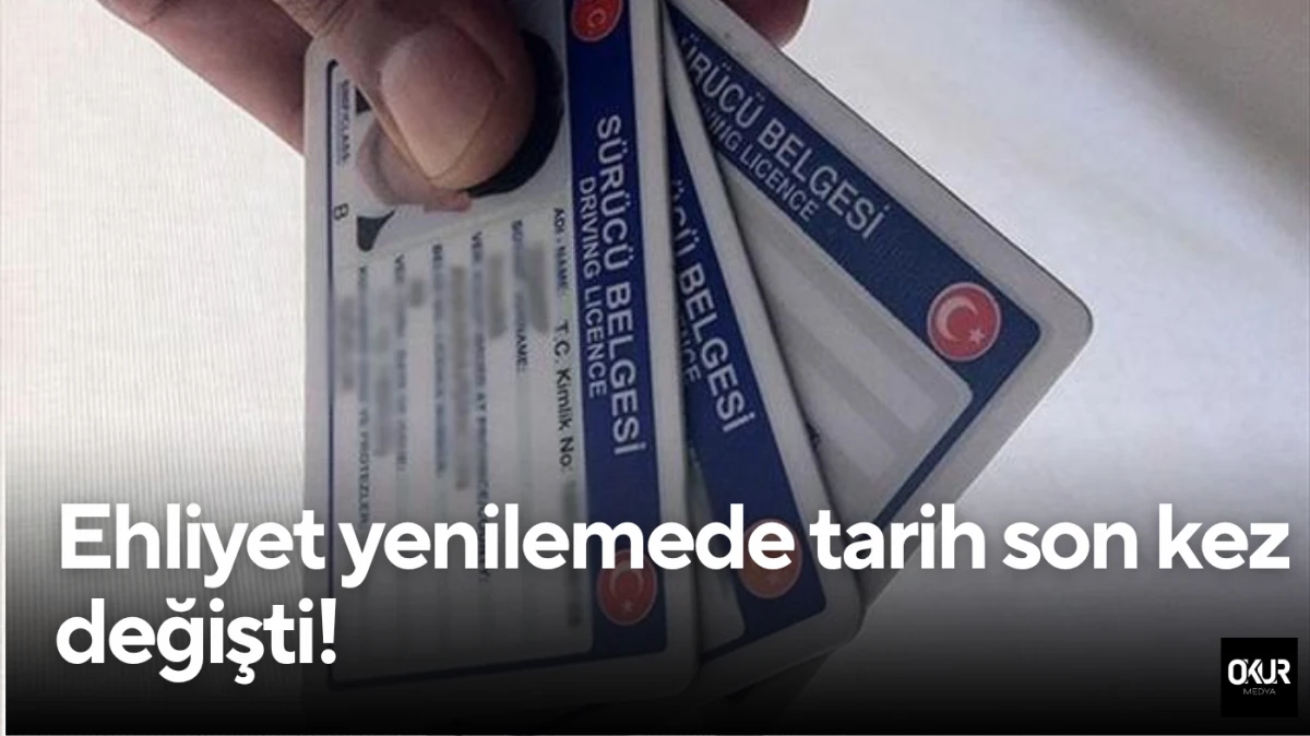 Ehliyet yenilemede tarih son kez değişti! 