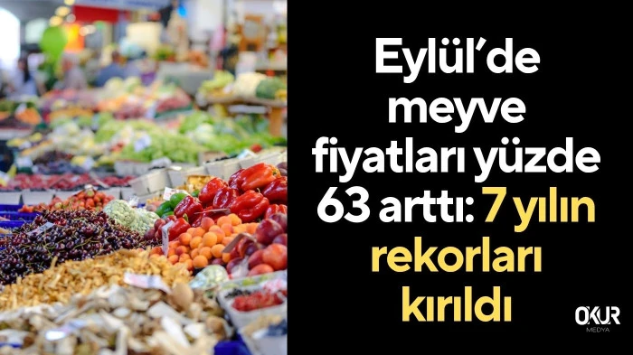 Eylülde meyve fiyatları yüzde 63 arttı: 7 yılın rekorları kırıldı
