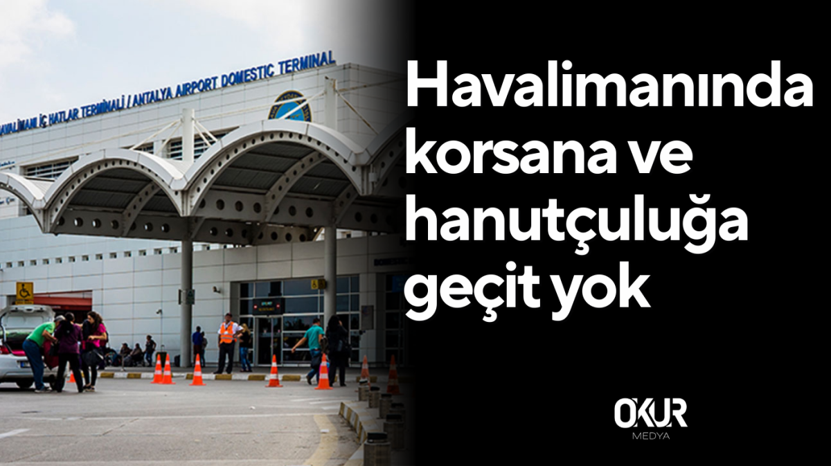  Havalimanında korsana ve hanutçuluğa geçit yok