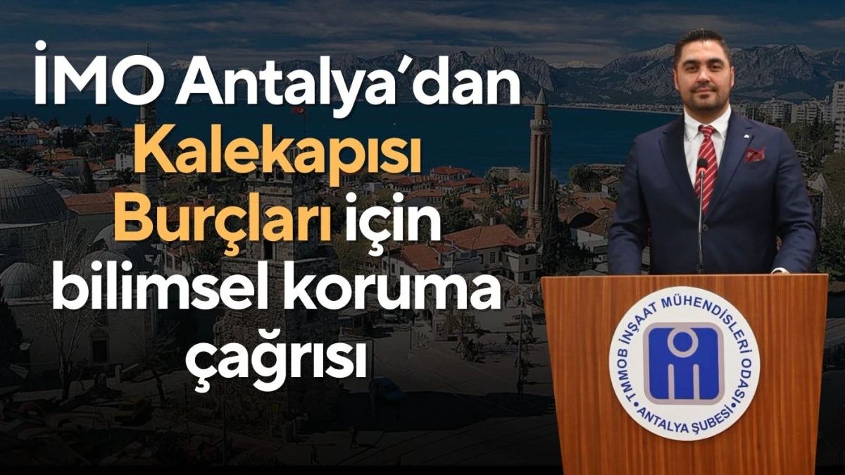 İMO Antalya&rsquo;dan Kalekapısı Bur&ccedil;ları i&ccedil;in bilimsel koruma &ccedil;ağrısı