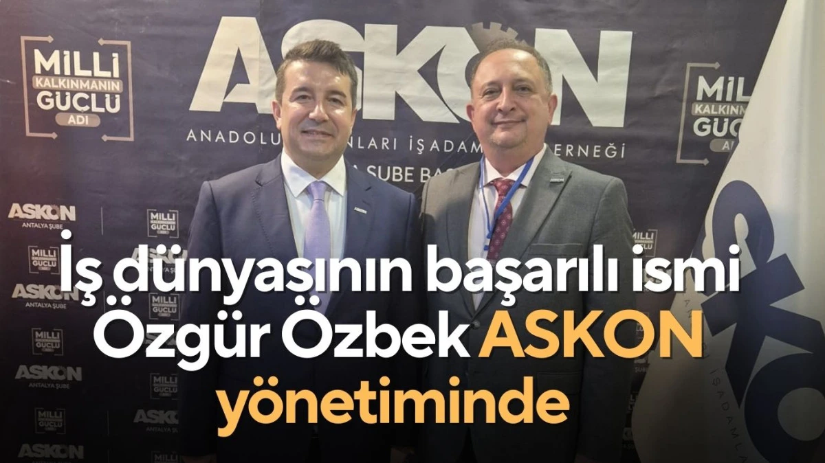 İş d&uuml;nyasının başarılı ismi &Ouml;zg&uuml;r &Ouml;zbek ASKON y&ouml;netiminde