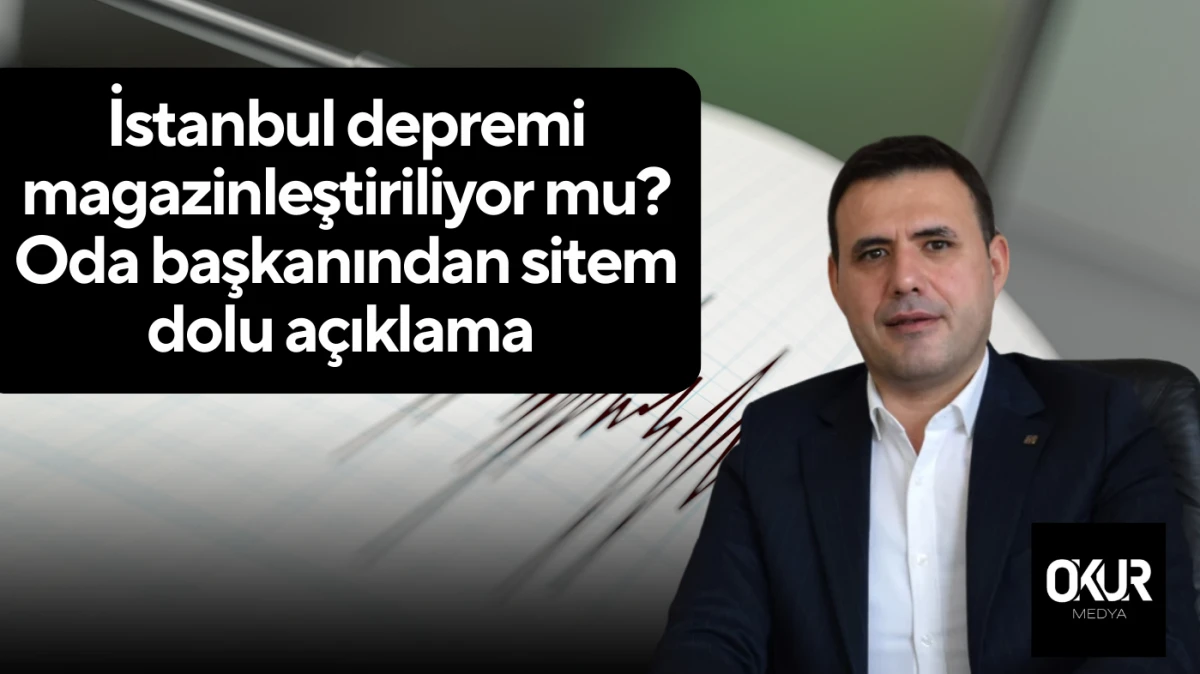İstanbul depremi magazinleştiriliyor mu? Oda başkanından sitem dolu açıklama
