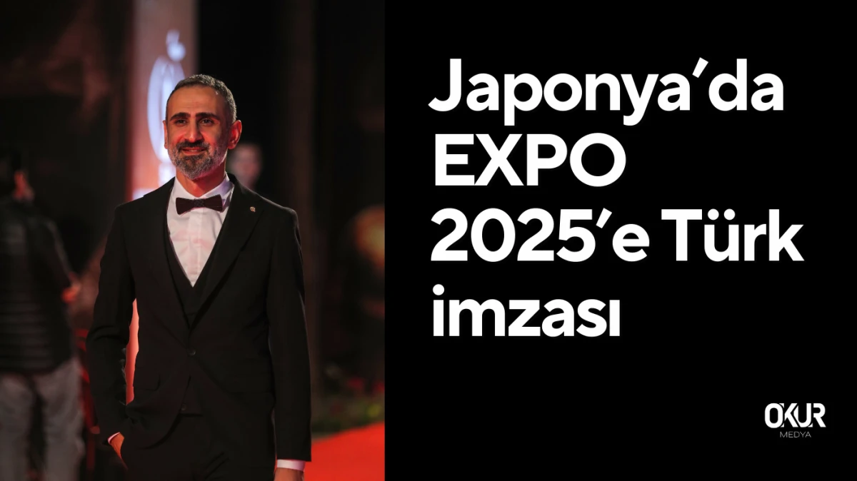 Japonya’da EXPO 2025’e Türk imzası