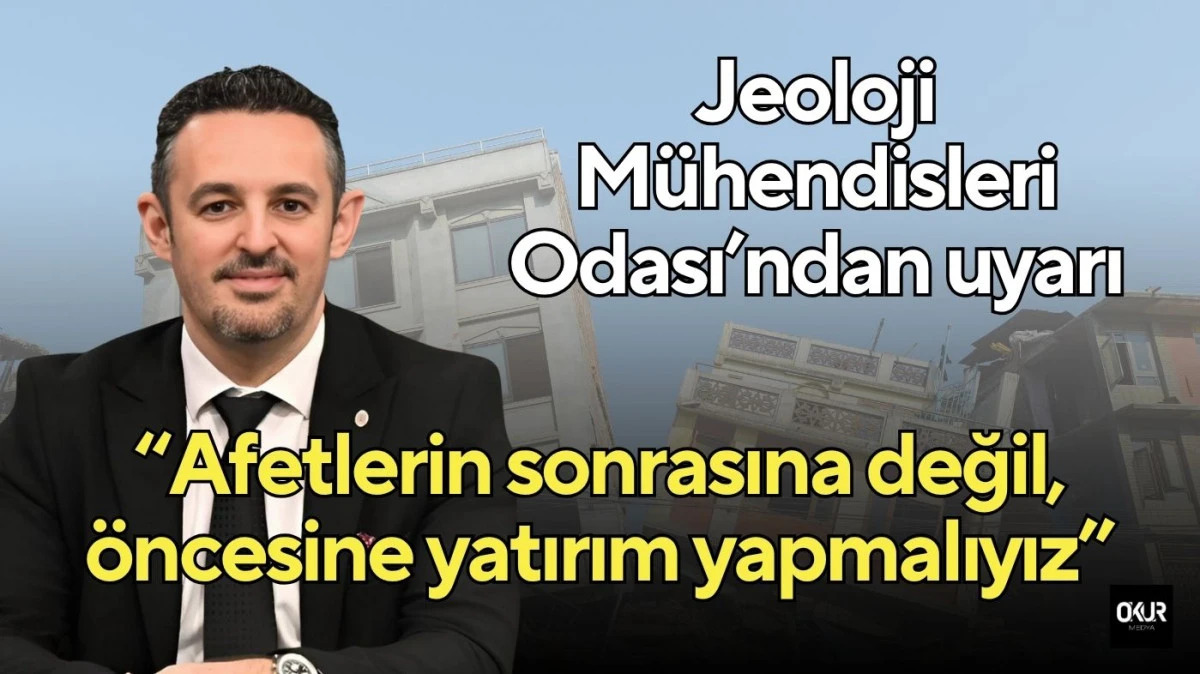 Jeoloji Mühendisleri Odası’ndan uyarı: “Afetlerin sonrasına değil, öncesine yatırım yapmalıyız”