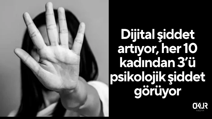 Kadına yönelik şiddetin yeni yüzü: Dijital şiddet artıyor, her 10 kadından 3’ü psikolojik şiddet görüyor