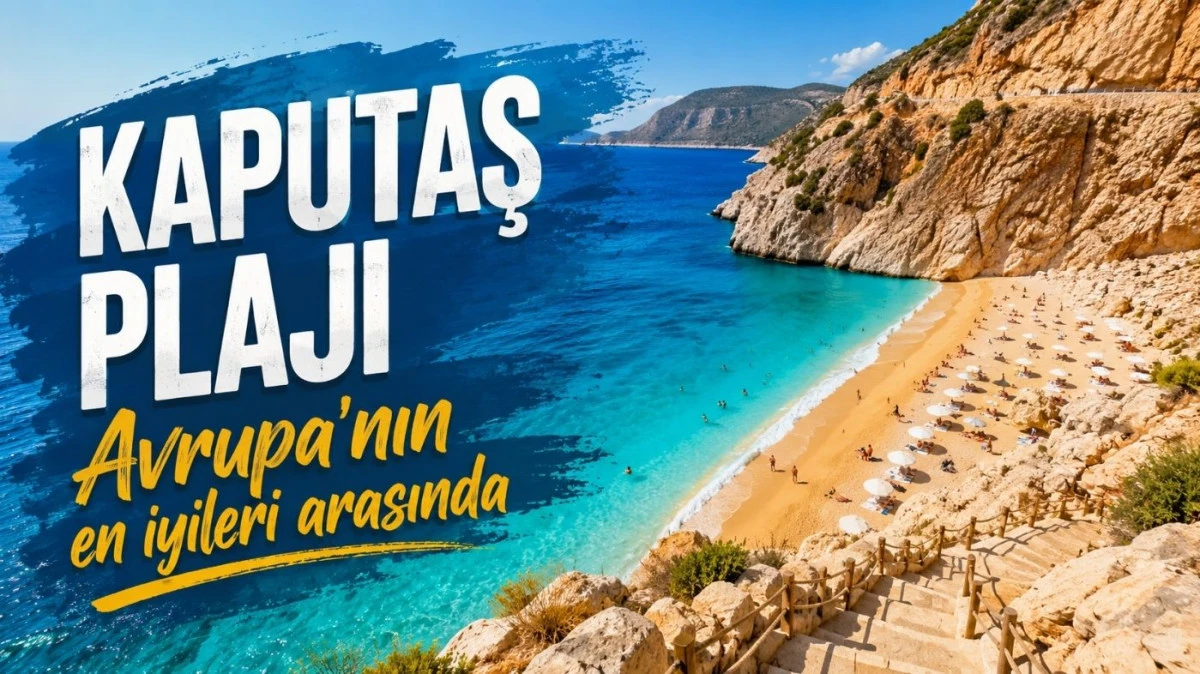 Kaputaş Plajı Avrupa&rsquo;nın en iyileri arasında