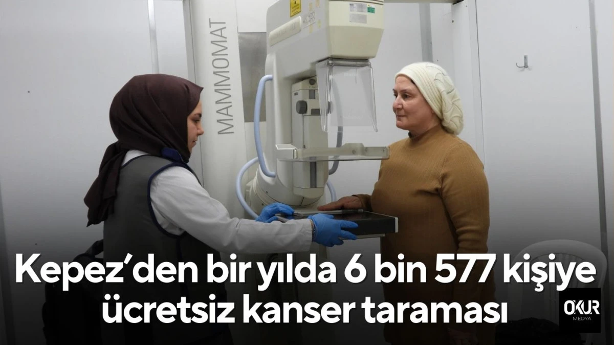 Kepez&rsquo;den bir yılda 6 bin 577 kişiye &uuml;cretsiz kanser taraması