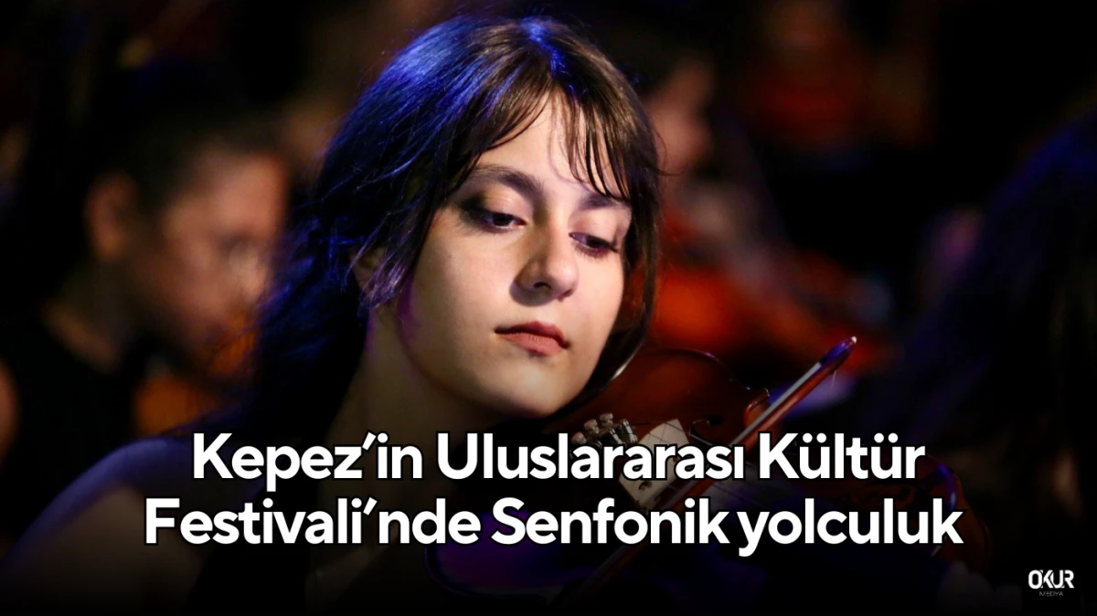  Kepez’in Uluslararası Kültür Festivali’nde Senfonik yolculuk: Dinleyiciler büyülendi 