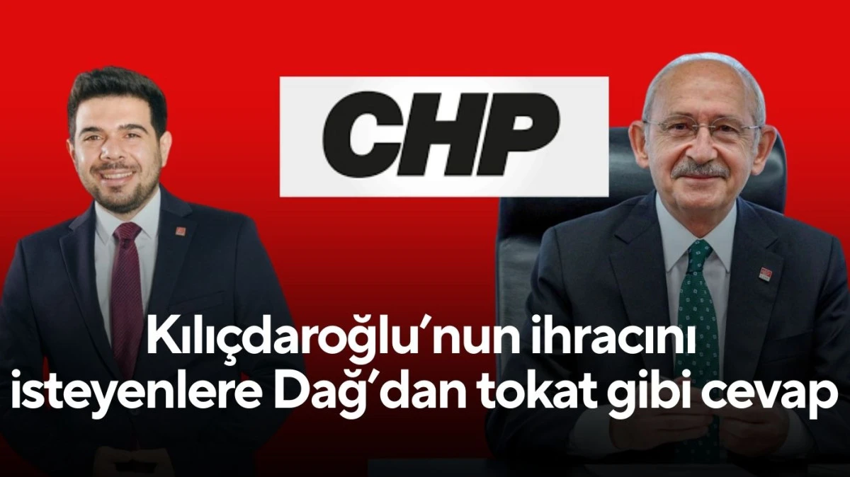 Kılıçdaroğlu’nun ihracını isteyenlere Dağ’dan tokat gibi cevap