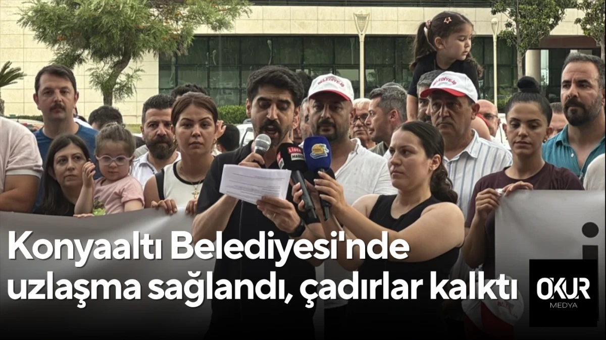 Konyaaltı Belediyesi'nde uzlaşma sağlandı, çadırlar kalktı