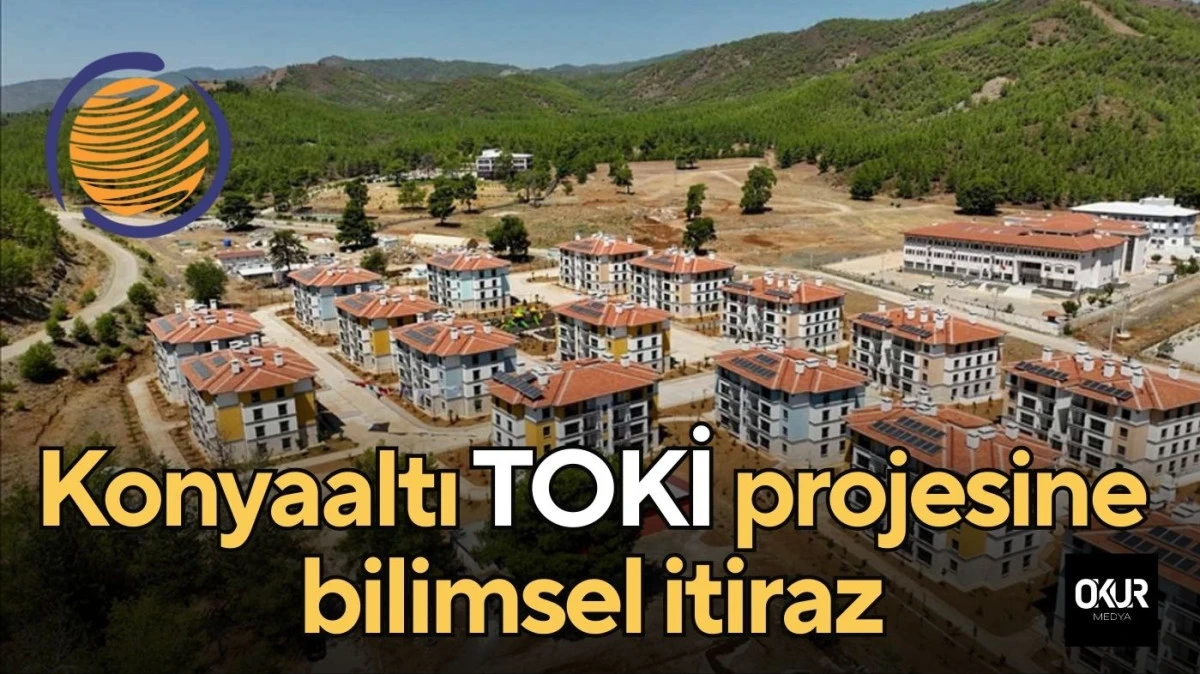Konyaaltı TOKİ projesine bilimsel itiraz