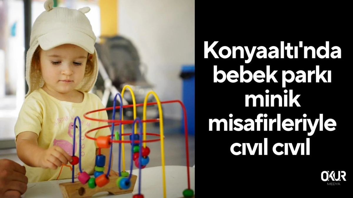 Konyaaltı'nda bebek parkı minik misafirleriyle cıvıl cıvıl 