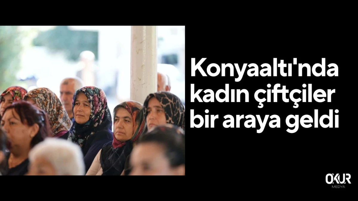 Konyaaltı'nda kadın çiftçiler bir araya geldi