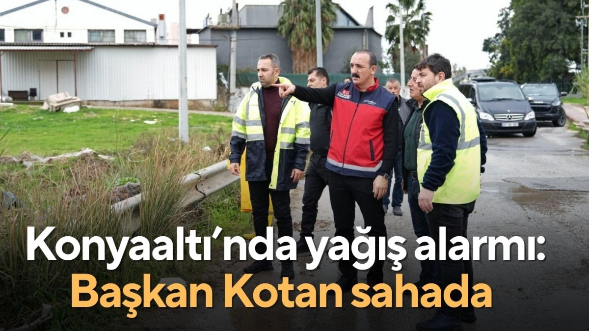 Konyaaltı&rsquo;nda yağış alarmı: Başkan Kotan sahada inceleme yaptı