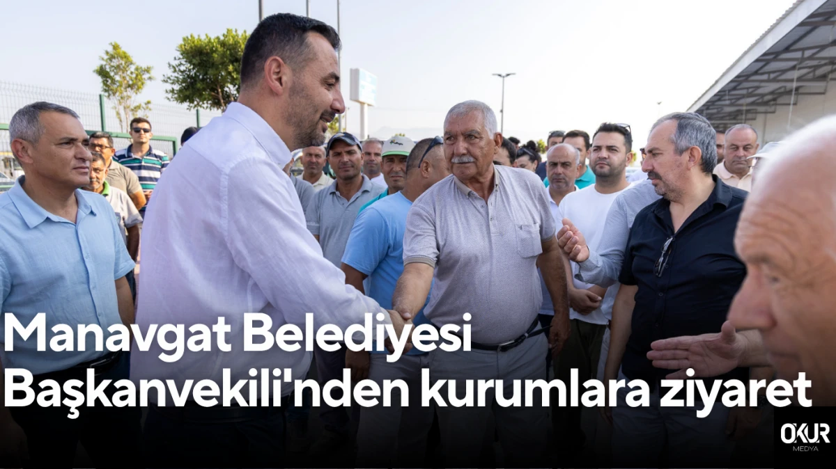 Manavgat Belediyesi'nin Başkanvekili'nden kurumlara ziyaret 