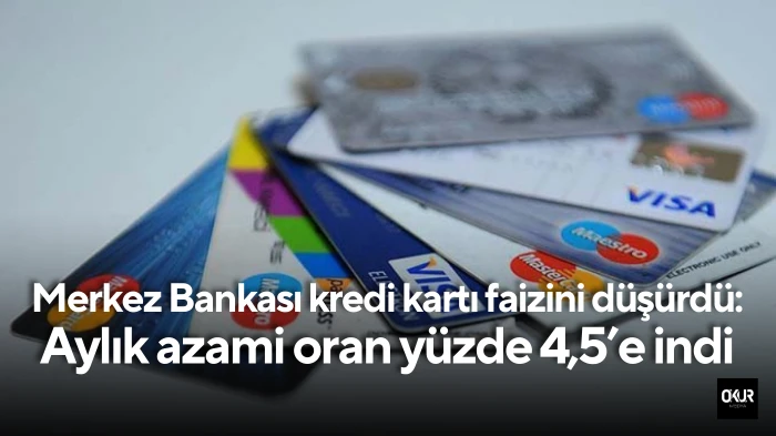  Merkez Bankası kredi kartı faizini düşürdü: Aylık azami oran yüzde 4,5’e indi