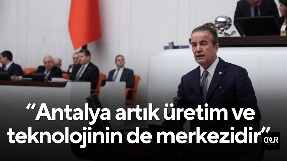 MHP&rsquo;li Abdurrahman Başkan: &ldquo;Antalya artık &uuml;retim ve teknolojinin de merkezidir&rdquo;