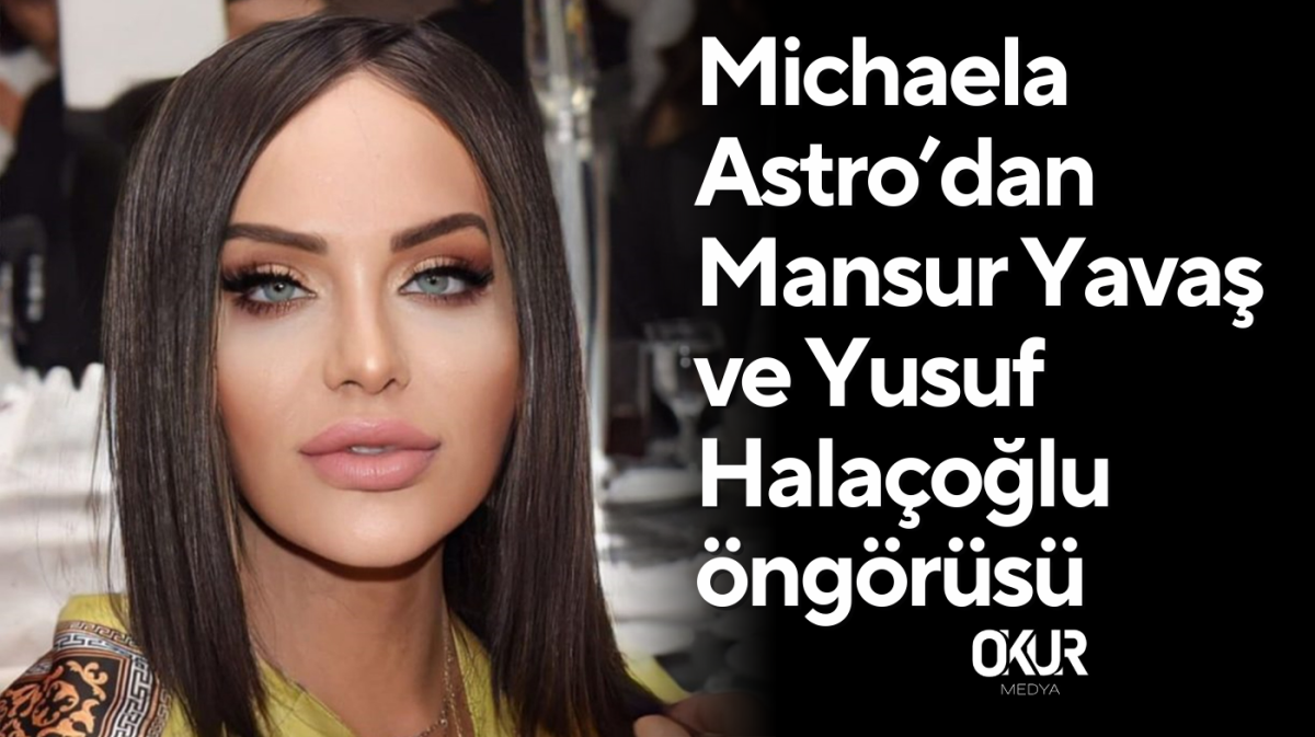 Michaela Astro’dan Mansur Yavaş ve Yusuf Halaçoğlu öngörüsü