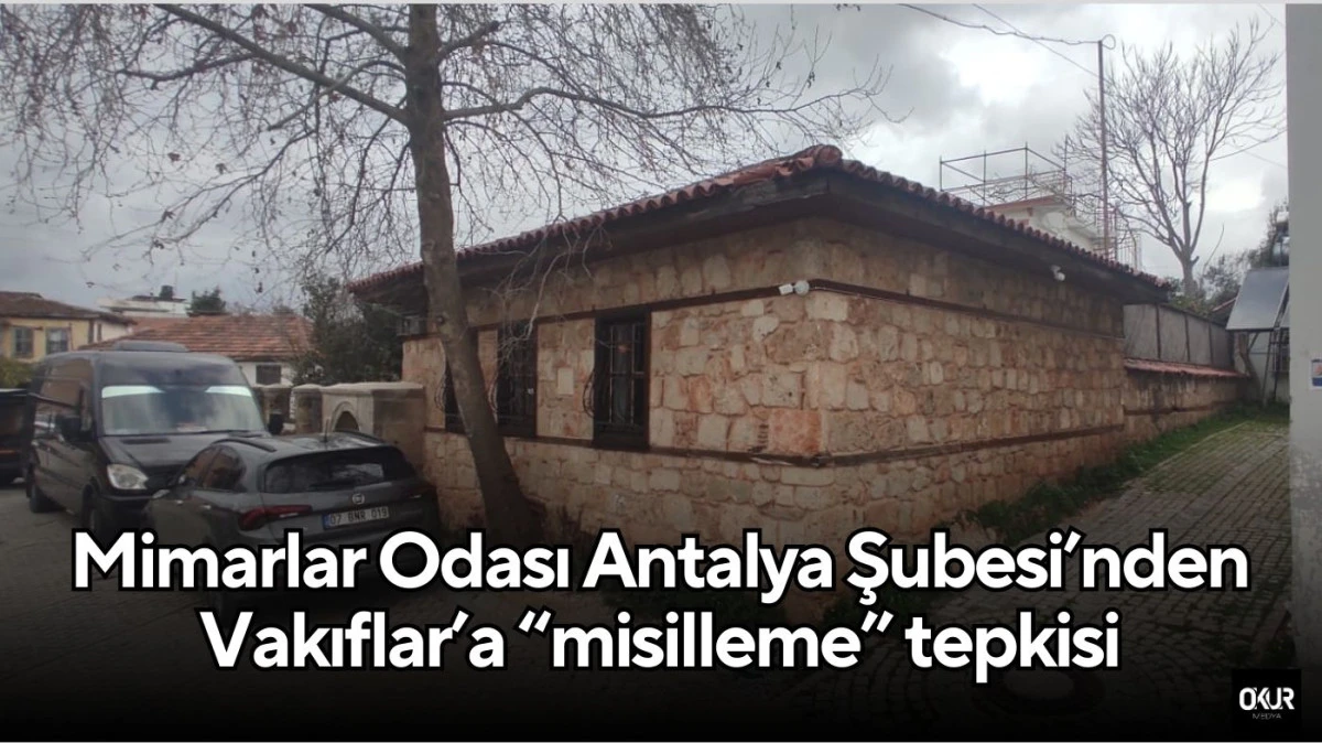 Mimarlar Odası Antalya Şubesi’nden Vakıflar’a “misilleme” tepkisi