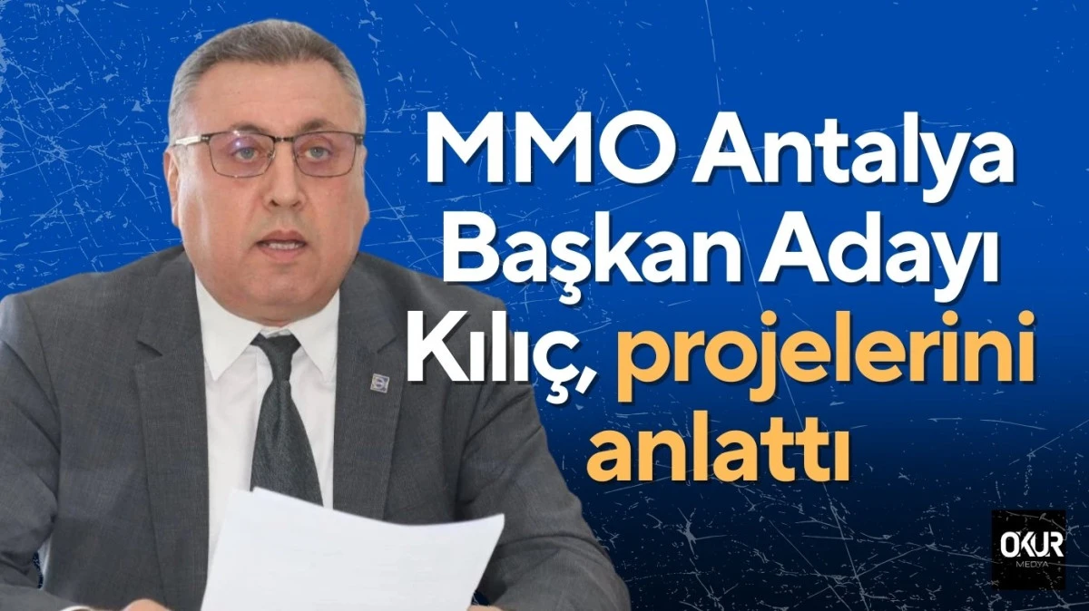 MMO Antalya Başkan Adayı Devrim Kılı&ccedil; projelerini a&ccedil;ıkladı
